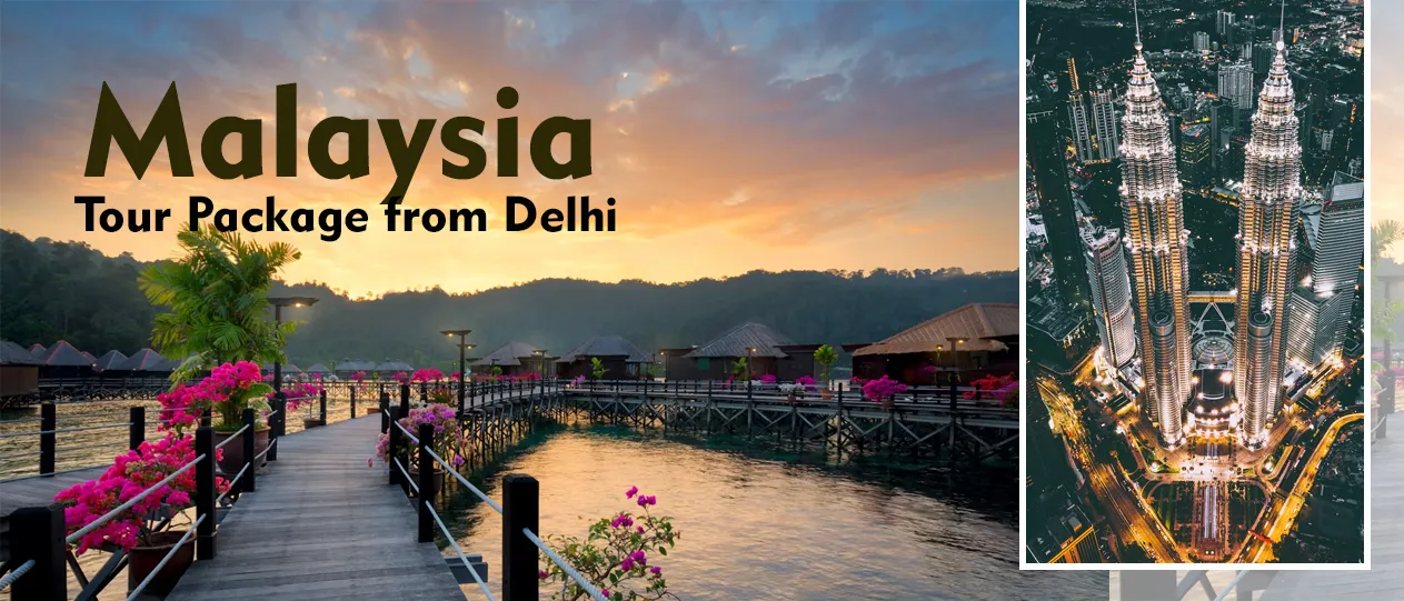 Malaysia Tour Package from Delhi