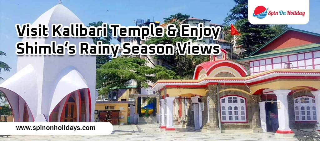 Visit Kalibari Temple & Enjoy Shimla’s Rainy Season Views